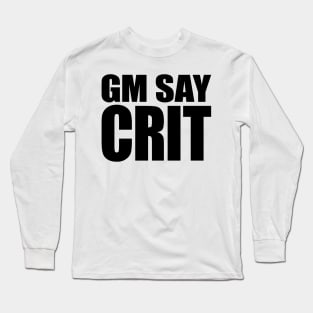 GM SAY CRIT [black] Long Sleeve T-Shirt